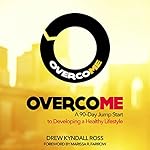 Overcome: A 90-Day Jump Start to Developing a Healthy Lifestyle