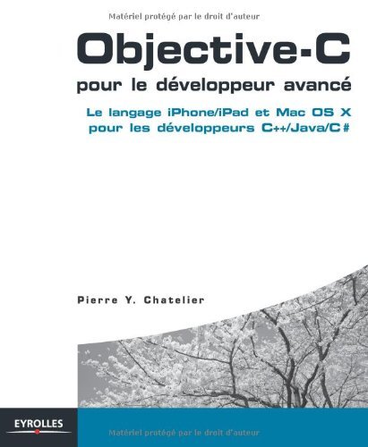 Objective-C pour le développeur avancé : Le langage iPhone/iPad et Mac OS X pour les développeurs C++/Java/C# francais Objective-C pour le développeur avancé : Le langage iPhone/iPad et Mac OS X pour les développeurs C++/Java/C# francais