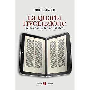 La quarta rivoluzione: Sei lezioni sul futuro del libro (I Robinson. Letture)