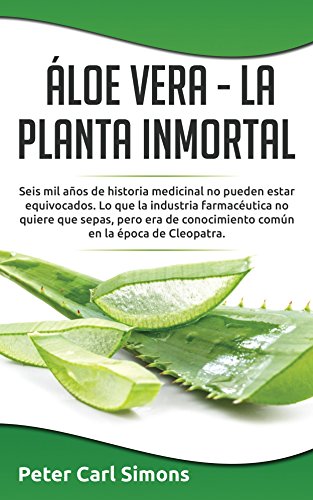 Download Áloe Vera - La Planta Inmortal: Seis mil años de historia medicinal no pueden estar equivocados. Lo que la industria farmacéutica no quiere que sepas, pero era de conocimiento común en la época de Download Áloe Vera - La Planta Inmortal: Seis mil años de historia medicinal no pueden estar equivocados. Lo que la industria farmacéutica no quiere que sepas, pero era de conocimiento común en la época de