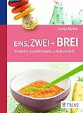 Image de Eins, zwei - Brei!: Einfache Grundrezepte, x-mal variiert