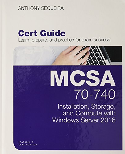 McSa 70-740 Installation, Storage, and Compute with Windows Server 2016 Pearson Ucertify Course and Labs and Textbook Bundle (Certification Guide)