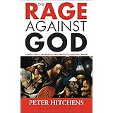 The Rage Against God: Peter Hitchens