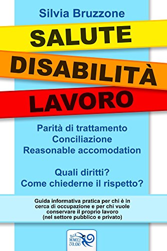 Download Salute Disabilita' Lavoro: Parità di trattamento, conciliazione, reasonable accomodation. Quali diritti? Come chiederne il rispetto? Download Salute Disabilita' Lavoro: Parità di trattamento, conciliazione, reasonable accomodation. Quali diritti? Come chiederne il rispetto?