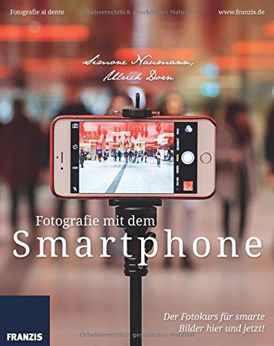 Download Fotografie mit dem Smartphone: Der Fotokurs für smarte Bilder hier und jetzt! (Fotografie al dente) Download Fotografie mit dem Smartphone: Der Fotokurs für smarte Bilder hier und jetzt! (Fotografie al dente)