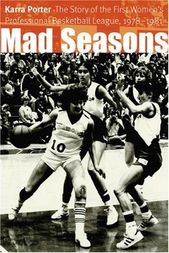 Mad Seasons: The Story of the First Women's Professional Basketball League, 1978-1981 by Karra Porter (2006-05-01) en ligne Mad Seasons: The Story of the First Women's Professional Basketball League, 1978-1981 by Karra Porter (2006-05-01) en ligne