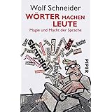 Wörter machen Leute: Magie und Macht der Sprache