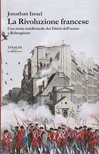 La rivoluzione francese. Una storia intellettuale dai Diritti dell'uomo a Robespierre La rivoluzione francese. Una storia intellettuale dai Diritti dell'uomo a Robespierre