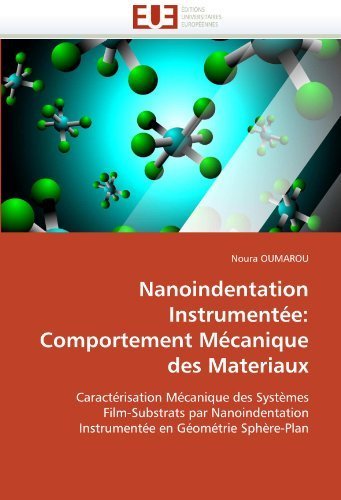 Livres Couvertures de Nanoindentation Instrumentée: Comportement Mécanique des Materiaux: Caractérisation Mécanique des Systèmes Film-Substrats par Nanoindentation Instrumentée en Géométrie Sphère-Plan (French Edition) by OUMAROU, Noura (2010) Paperback
