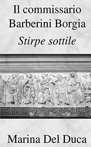 Marina Del Duca - Il commissario Barberini Borgia Vol. 2 - Stirpe sottile (2016)