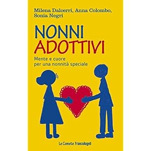 Nonni adottivi. Mente e cuore per una nonnità speciale