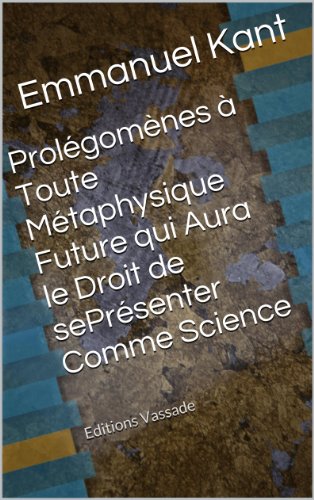 Download Prolégomènes à toute métaphysique future qui aura le droit se présenter comme science