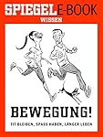 Bewegung - Fit bleiben, Spaß haben, länger leben: Ein SPIEGEL E-Book