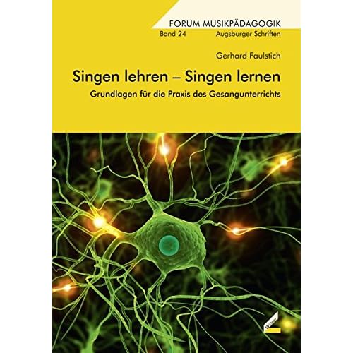 Singen lehren – Singen lernen: Grundlagen für die Praxis des Gesangunterrichts (Augsburger Schriften, Band 24)