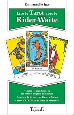Trajectoire Lire Le Tarot Avec Le Rider-Waite - Toutes Les Significations Des Arcanes Majeurs Et Mineurs - Tarot D'a. E. Waite Et Tarot De Marseille - Les Clefs Du Tirage Et De L'interprétation