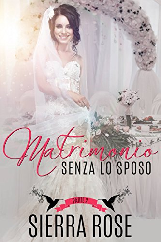 Sierra Rose - Matrimonio senza lo sposo. Parte 2 (2016)