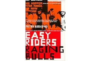 Easy Riders, Raging Bulls: How the Sex-drugs-and Rock 'n' Roll Generation Changed Hollywood by Peter Biskind (1998-10-29)