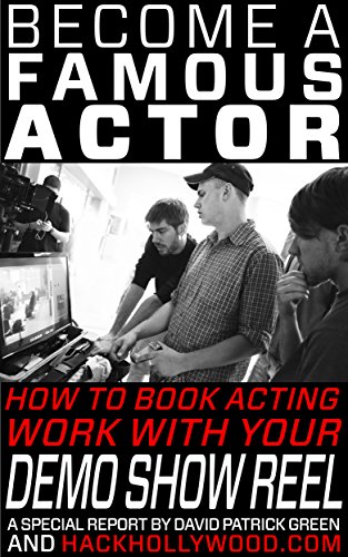 Become A Famous Actor: How To Book Acting Work With Your Demo Show Reel (English Edition)