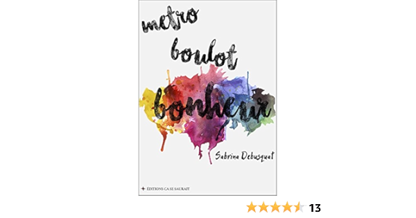 Metro Boulot Bonheur En Finir Avec Les Coaching Pansements Methodes Miracles Et Regimes Alimentaires Culpabilisants Ebook Debusquat Sabrina Amazon Fr Metro Boulot Bonheur En Finir Avec Les Coaching Pansements Methodes Miracles Et Regimes Alimentaires Culpabilisants Ebook Debusquat Sabrina Amazon Fr