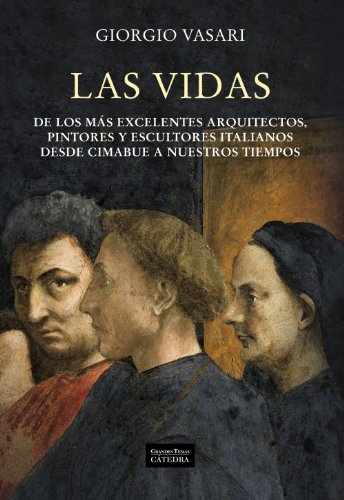 Download Las vidas de los más excelentes arquitectos, pintores y escultores italianos desde Cimabue a nuestros tiempos (Arte Grandes Temas)