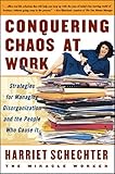 Conquering Chaos at Work: Strategies for Managing Disorganization and the People Who Cause It (English Edition) by Harriet Schechter