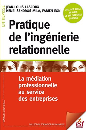 Télécharger Pratique de l'ingénierie relationnelle : La médiation professionnelle au service des entreprises PDF Ebook En Ligne