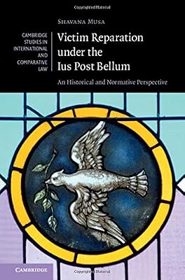 Victim Reparation under the Ius Post Bellum: An Historical and Normative Perspective