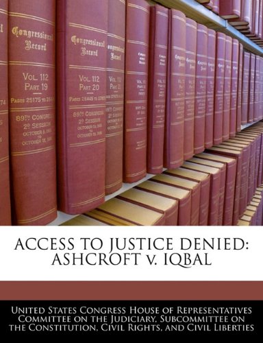 Access to Justice Denied: Ashcroft V. Iqbal