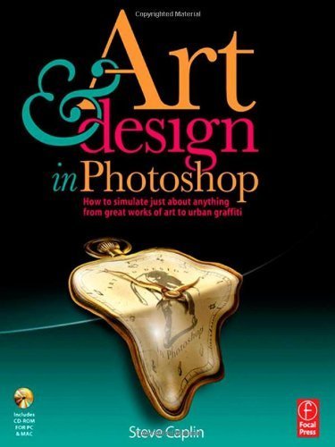 Art and Design in Photoshop: How to simulate just about anything from great works of art to urban graffiti by Caplin, Steve (2008) Paperback