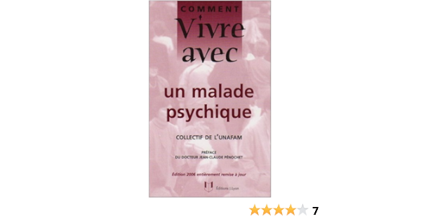 Amazon Fr Comment Vivre Avec Un Malade Psychique Le Quotidien Avec Un Adulte Psychotique Unafam Penochet Jean Claude Livres