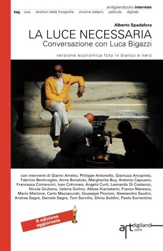 La luce necessaria. Conversazione con Luca Bigazzi. (Italian Edition)