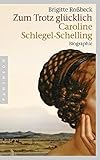 Image de Zum Trotz glücklich: Caroline Schlegel-Schelling