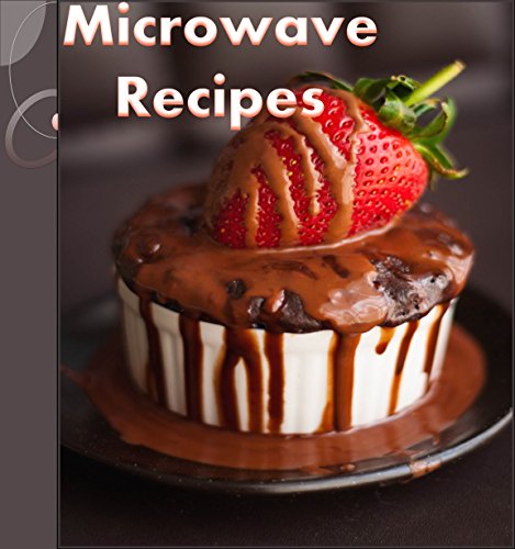 Download Microwave Cookbook: 101 Simple and Delicious Microwave Recipes for Breakfast, Soup, Dinner and Dessert (microwave cooking, microwave desserts, microwave meals, microwave) Download Microwave Cookbook: 101 Simple and Delicious Microwave Recipes for Breakfast, Soup, Dinner and Dessert (microwave cooking, microwave desserts, microwave meals, microwave)