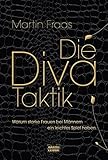 Die Diva-Taktik: Warum starke Frauen bei Männern ein leichtes Spiel haben by 