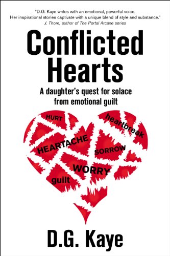 Conflicted Hearts: A Daughter's Quest for Solace from Emotional Guilt by [Kaye, D.G.]