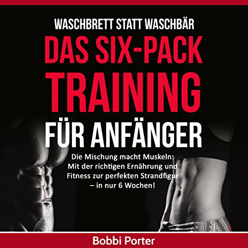 Waschbrett-statt-Waschbr-Das-Six-Pack-Training-fr-Anfnger-Die-Mischung-macht-Muskeln-Mit-der-richtigen-Ernhrung-und-Fitness-zur-perfekten-Strandfigur-Fit-Muskeln-ohne-Gerte