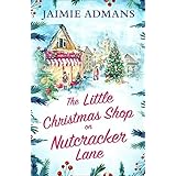 The Little Christmas Shop on Nutcracker Lane: The perfect cosy and uplifting Christmas romance to curl up with!
