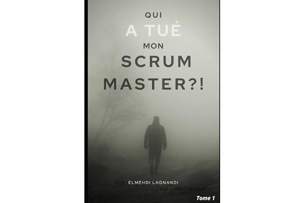 Qui a tué mon Scrum Master ?!: Le polar à lire avant de vous engager dans une transformation agile