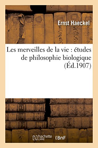 Les merveilles de la vie : études de philosophie biologique gratuit