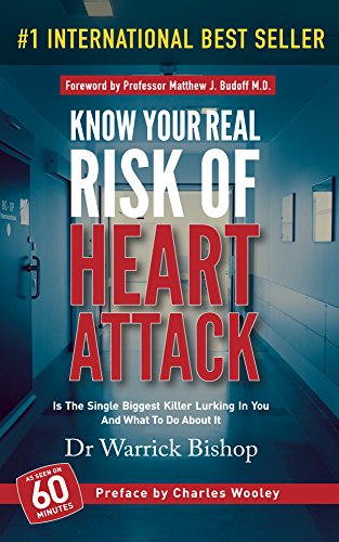 Know Your Real Risk of Heart Attack: Is The Single Biggest Killer Lurking In You And What To Do About It