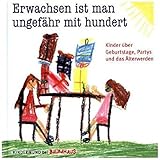 Image de Erwachsen ist man ungefähr mit hundert: Kinder über Geburtstage, Partys und das Älterwe