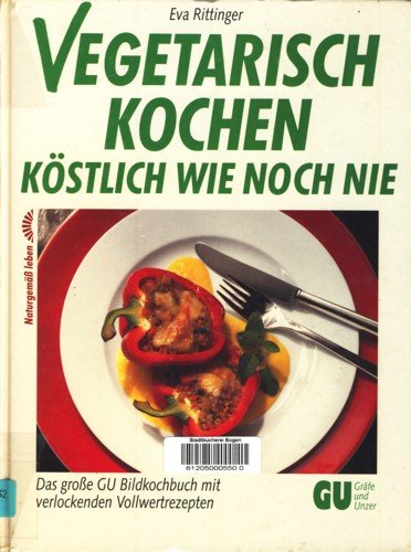 Download Vegetarisch kochen, köstlich wie noch nie. Das große GU- Bildkochbuch mit verlockenden Vollwertrezepten Download Vegetarisch kochen, köstlich wie noch nie. Das große GU- Bildkochbuch mit verlockenden Vollwertrezepten