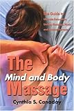 Image de The Mind and Body Massage: The Guide to Ultimate Relaxation Uniting Massage, Music and Aroma Therapies