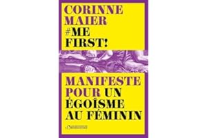 Me First !: Manifeste pour un égoïsme au féminin