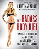 The Badass Body Diet: The Breakthrough Diet and Workout for a Tight Booty, Sexy Abs, and Lean Legs (The Badass Series)