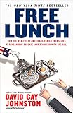 Free Lunch: How the Wealthiest Americans Enrich Themselves at Government Expense (and Stick You with the Bill) by