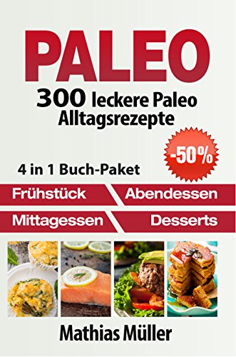 Download Paleo: 300 leckere Paleo Alltagsrezepte Download Paleo: 300 leckere Paleo Alltagsrezepte