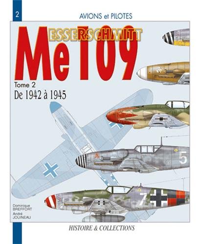 Avions et pilotes : le Messerschmitt (Me) 109 de 1942 à 1945. Tome 2 Avions et pilotes : le Messerschmitt (Me) 109 de 1942 à 1945. Tome 2