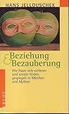 Beziehung & Bezauberung. Wie Paare sich verlieren und wiederfinden, gespiegelt in Märchen und Mythen by
