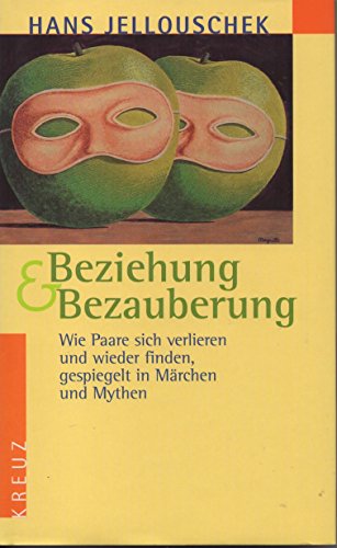 Beziehung & Bezauberung. Wie Paare sich verlieren und wiederfinden, gespiegelt in Märchen und Mythen